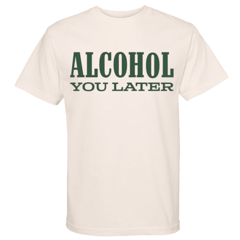 MTnaturalAlcoholyoulatertee